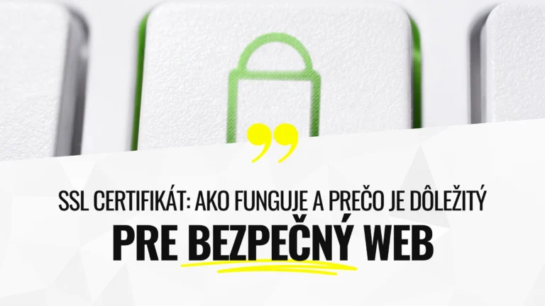 SSL certifik&aacute;t: Ako funguje a prečo je d&ocirc;ležit&yacute; pre bezpečn&yacute; web